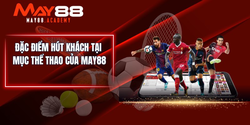 Đặc điểm hút khách tại mục Thể Thao của MAY88