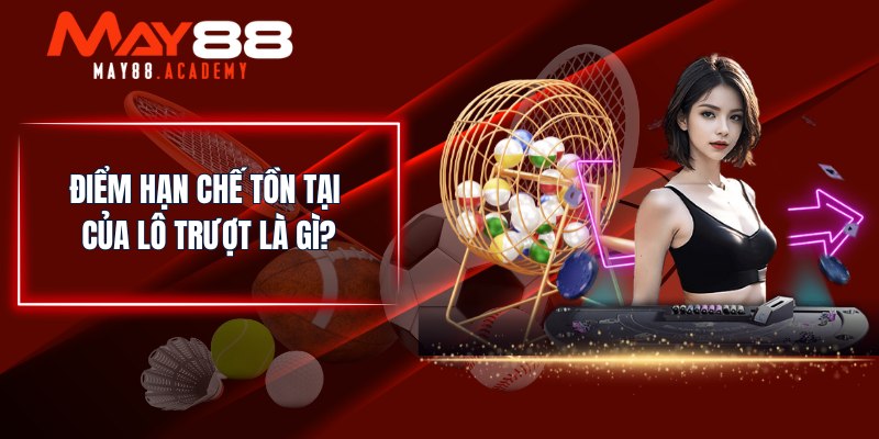 Điểm hạn chế tồn tại của lô trượt là gì?