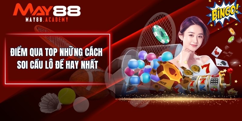 Cách Soi Cầu Lô Đề Hay Nhất | Chia Sẻ Từ Chuyên Gia MAY88 3 Điểm qua top những cách soi cầu lô đề hay nhất