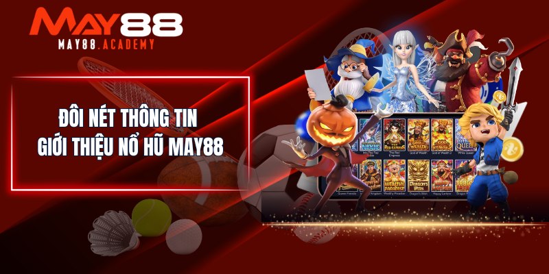 Đôi nét thông tin giới thiệu Nổ Hũ MAY88