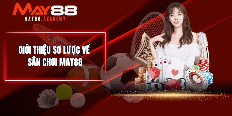MAY88 Có Lừa Đảo Không? Giải Đáp Chi Tiết Tin Đồn Lừa Đảo! 2 Giới thiệu sơ lược về sân chơi MAY88