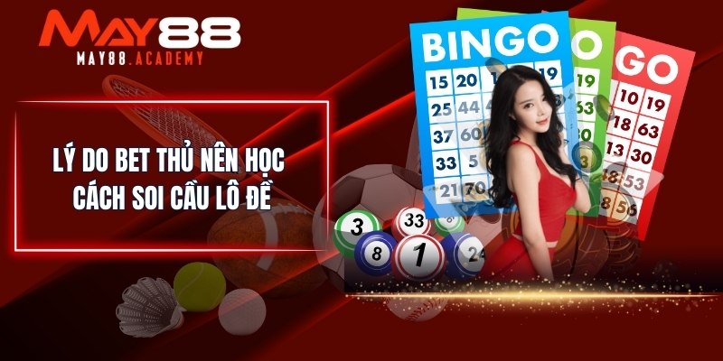 Cách Soi Cầu Lô Đề Hay Nhất | Chia Sẻ Từ Chuyên Gia MAY88 2 Lý do bet thủ nên học cách soi cầu lô đề