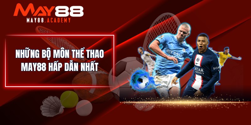 Những bộ môn Thể Thao MAY88 hấp dẫn nhất