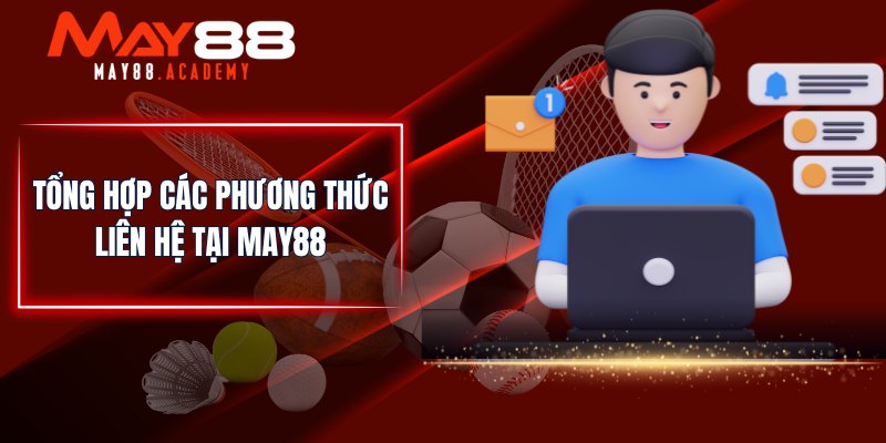 Tổng hợp các phương thức liên hệ tại MAY88